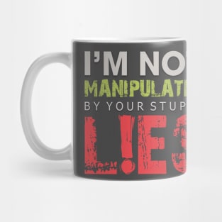 I'm Not Manipulated by your Stupid LIES Mug